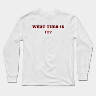 What time is It? Long Sleeve T-Shirt